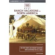 100 Best Ranch Vacations in North America, 2nd; The Top Gues..., 9780762743919