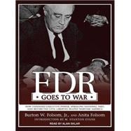 FDR Goes to War: How Expanded Executive Power, Spiraling Nat..., 9781452603919