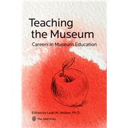 Teaching the Museum: Careers in Museum Education,9781933253923 Teaching the Museum: Careers in Museum Education,9781933253923