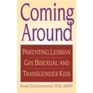 Coming Around : Parenting Lesbian, Gay, Bisexual, and Transg..., 9780882823935