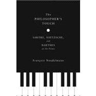 The Philosopher's Touch: Sartre, Nietzsche, and Barthes at t..., 9780231153942