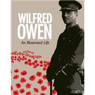 Wilfred Owen: An Illustrated Life,9781851243945 Wilfred Owen: An Illustrated Life,9781851243945