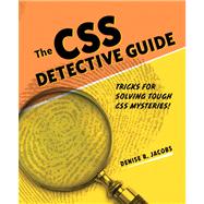 CSS Detective Guide : The Tricks for Solving Tough CSS Myste..., 9780321683946