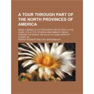A Tour Through Part of the North Provinces of America: Being..., 9780217343947