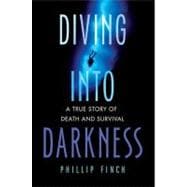 Diving into Darkness : A True Story of Death and Survival, 9780312383947