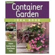 Container Garden Idea Book : Entries, Seating Areas, Focal P..., 9781600853951