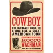 Cowboy : The Ultimate Guide to Living Like a Great American ..., 9780061773952