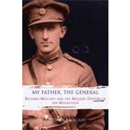My Father, the General : Richard Mulcahy and the Military Hi..., 9781905483952