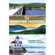 The Mightier Hudson The Spirited Revival of a Treasured Land..., 9780762763955