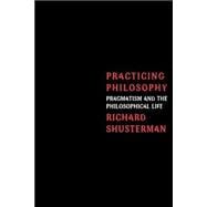 Practicing Philosophy: Pragmatism and the Philosophical Life, 9780415913959