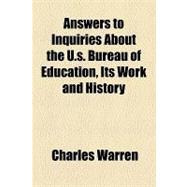 Answers to Inquiries About the U.s. Bureau of Education, Its..., 9781154523966
