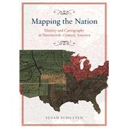 Mapping Nation: History and Cartography in Nineteenth-century America,9780226103969 Mapping Nation: History and Cartography in Nineteenth-century America,9780226103969