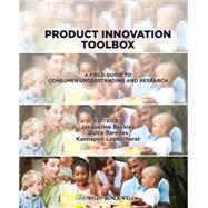 Product Innovation Toolbox : A Field Guide to Consumer 