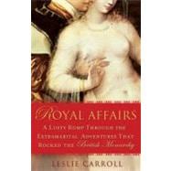 Royal Affairs : A Lusty Romp Through the Extramarital Adventures That Rocked the British Monarchy,9780451223982 Royal Affairs : A Lusty Romp Through the Extramarital Adventures That Rocked the British Monarchy,9780451223982