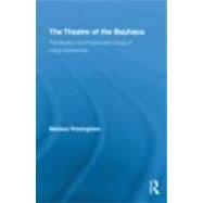 The Theatre of the Bauhaus: The Modern and Postmodern Stage ..., 9780415403986