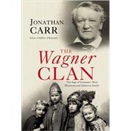 The Wagner Clan; The Saga of Germany's Most Illustrious and ..., 9780802143990