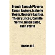 French Squash Players : Renan Lavigne, Isabelle Stoehr, Gré..., 9781157323990