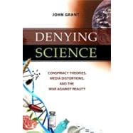 Denying Science : Conspiracy Theories, Media Distortions, an..., 9781616143992