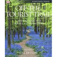 Off the Tourist Trail : 1,000 Unexpected Travel Alternatives, 9780756653996