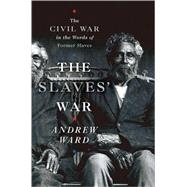 The Slaves' War: The Civil War in the Words of Former Slaves, 9780618634002