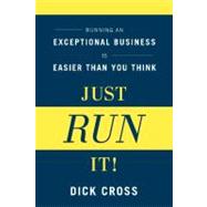Just Run It! : Running an Exceptional Business Is Easier Tha..., 9781937134006