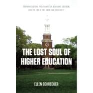 The Lost Soul of Higher Education: Corporatization, the Assa..., 9781595584007