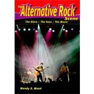 The Alternative Rock Scene: The Stars, the Fans, the Music, 9780766034013