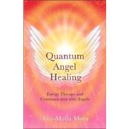 Quantum Angel Healing : Energy Therapy and Communication wit..., 9780984504015