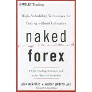 Naked Forex : High-Probability Techniques for Trading Withou..., 9781118114018