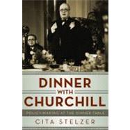 Dinner with Churchill : Policy-Making at the Dinner Table, 9781605984018