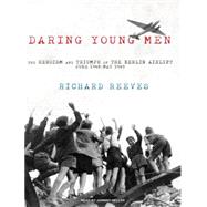 Daring Young Men: The Heroism and Triumph of the Berlin Airl..., 9781400114023