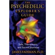 The Psychedelic Explorer's Guide: Safe, Therapeutic, and Sac..., 9781594774027
