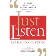 Just Listen : Discover the Secret to Getting Through to Abso..., 9780814414033
