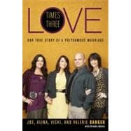 Love Times Three : Our True Story of a Polygamous Marriage, 9780062074041