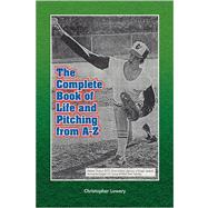 The Complete Book of Life and Pitching from A-z,9781436344043 The Complete Book of Life and Pitching from A-z,9781436344043