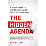 The Hidden Agenda: A Proven Way to Win Business and Create a..., 9781937134044