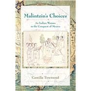Malintzin's Choices : An Indian Woman in the Conquest of Mex..., 9780826334053
