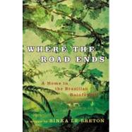 Where the Road Ends : A Home in the Brazilian Rainforest, 9780312574055