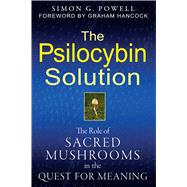 The Psilocybin Solution: The Role of Sacred Mushrooms in the..., 9781594774058