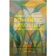 The Romantic Absolute: Being and Knowing in Early German Romantic Philosophy, 1795-1804,9780226084060 The Romantic Absolute: Being and Knowing in Early German Romantic Philosophy, 1795-1804,9780226084060
