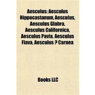 Aesculus : Aesculus Hippocastanum, Aesculus, Aesculus Glabra..., 9781156384060