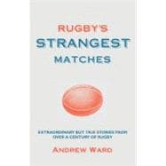 Rugby's Strangest Matches : Extraordinary but True Stories f..., 9781907554063