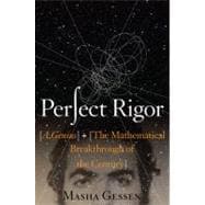 Perfect Rigor : A Genius and the Mathematical Breakthrough o..., 9780151014064