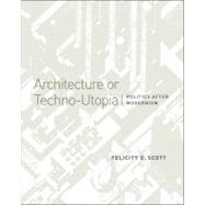 Architecture or Techno-Utopia : Politics after Modernism, 9780262514064