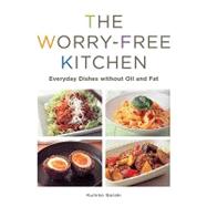 Worry-Free Kitchen : Everyday Dishes without Oil and Fat, 9781935654070
