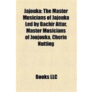 Jajouk : The Master Musicians of Jajouka Led by Bachir Attar..., 9781156844090