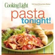 Cooking Light Pasta Tonight! : 150 Great Dinnertime Dishes, 9780848734091