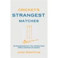 Cricket's Strangest Matches : Extraordinary but True Stories..., 9781907554094
