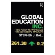 Global Education Inc.: New policy networks and the neolibera..., 9780415684101
