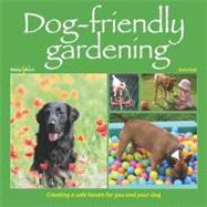 Dog-Friendly Gardening : Creating a Safe Haven for You and Y..., 9781845844103